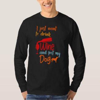 Ich Wollte nur, Wein zu trinken und meinen Hund Un T-Shirt