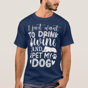 Ich Wollte nur Wein zu trinken und meinen Hund zu T-Shirt