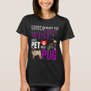Ich Wollte nur, Wein zu trinken und meinen Mops zu T-Shirt