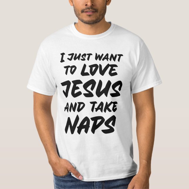 Ich wollte nur zur Liebe Jesus und nehme Nickerche T-Shirt (Vorderseite)