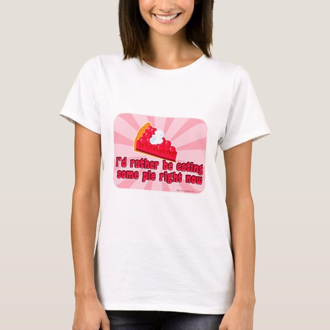 Ich Wollte Pie Sweet Leckerei Slogan Cartoon Kunst T-Shirt (Vorderseite)