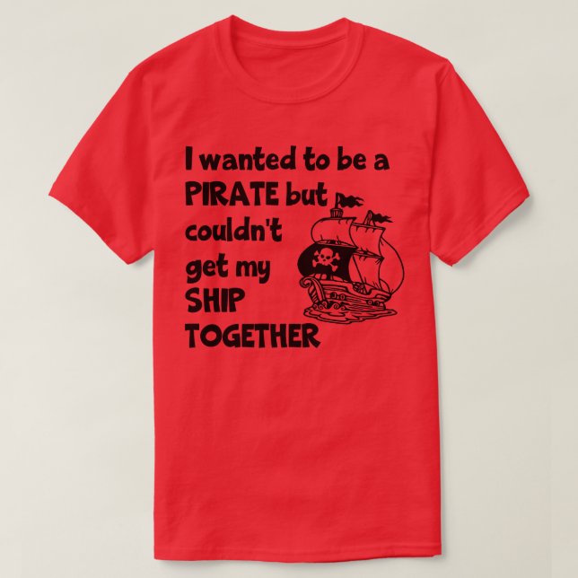 Ich Wollte, Pirate zu sein, konnte aber mein Schif T-Shirt (Design vorne)