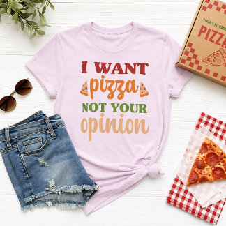 Ich Wollte Pizza nicht Ihre Meinung Funny Food Zit T-Shirt