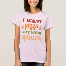 Ich Wollte Pizza nicht Ihre Meinung Funny Food Zit T-Shirt
