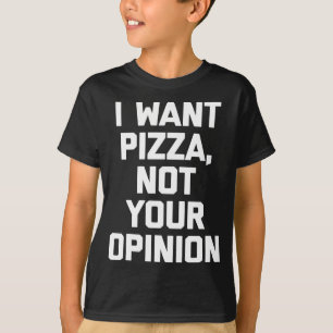 Ich Wollte Pizza Nicht Ihre Meinung lustige Sprich T-Shirt