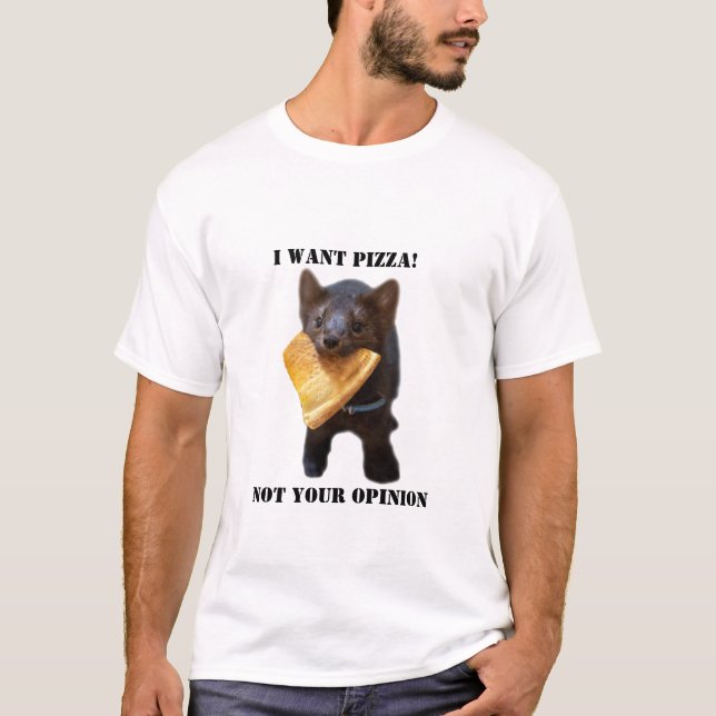 "Ich wollte PIZZA nicht Ihre Meinung" T-Shirt (Vorderseite)