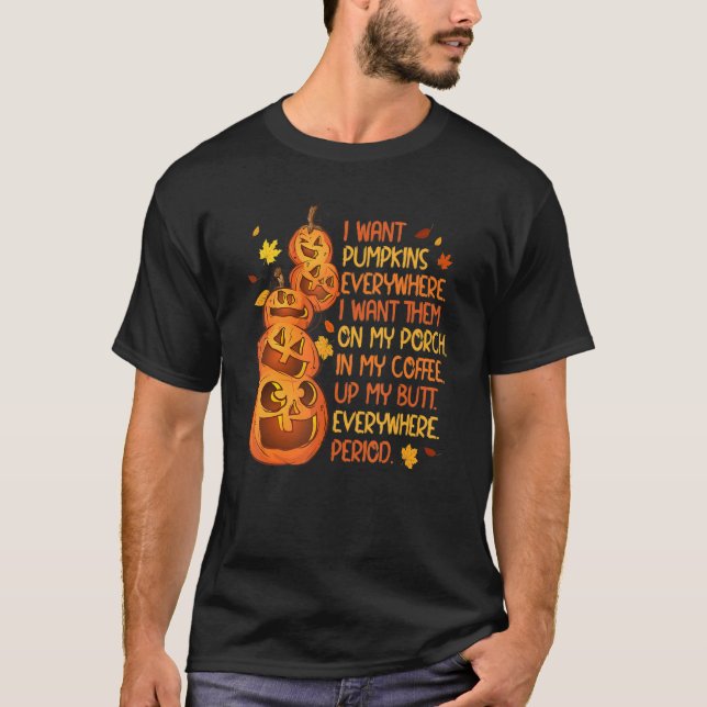 Ich Wollte Pumpkins überall, wo ich sie auf meiner T-Shirt (Vorderseite)