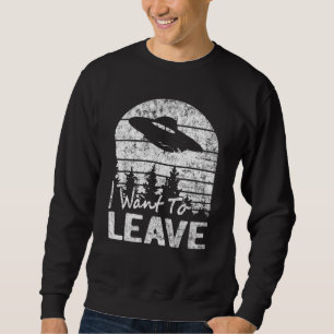 Ich Wollte, sarkastische Redewendungen Alien Ufo N Sweatshirt