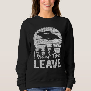 Ich Wollte, sarkastische Redewendungen Alien Ufo N Sweatshirt
