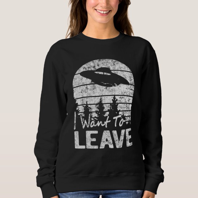 Ich Wollte, sarkastische Redewendungen Alien Ufo N Sweatshirt (Vorderseite)