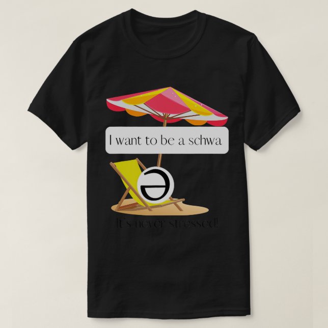 Ich wollte schwa zu werden, es ist nie gestresst!  T-Shirt (Design vorne)