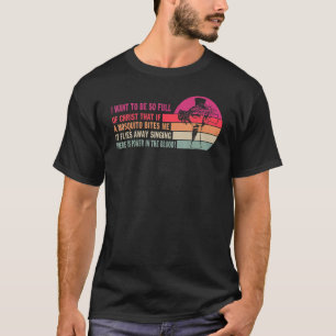 Ich Wollte, so voller Christus zu sein, dass wenn  T-Shirt