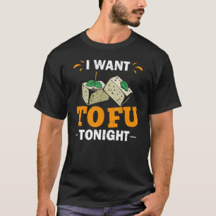 Ich Wollte Tofu heute Abend Tofu Kleidung Tofu Mak T-Shirt