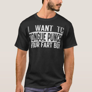 Ich Wollte, um Zunge Punch Ihre Furz Box Retro Fun T-Shirt