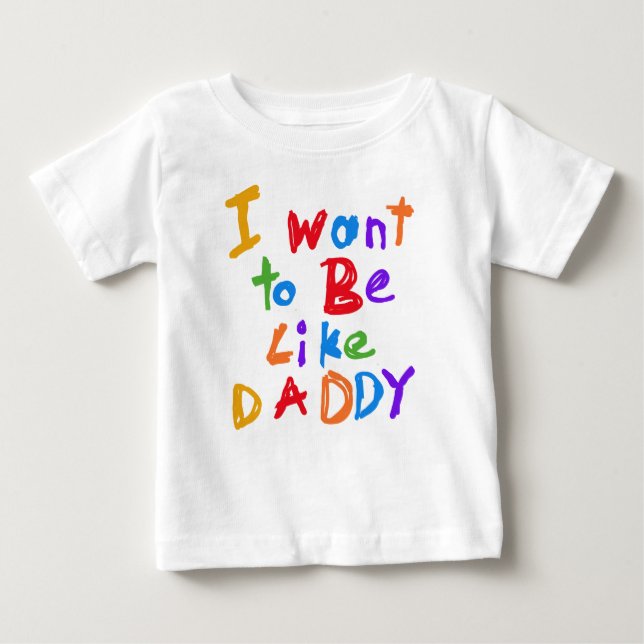Ich Wollte, wie Daddy T - Shirt zu sein (Vorderseite)