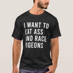 Ich Wollte zu essen und Rasse Tauben lustige Hinte T-Shirt
