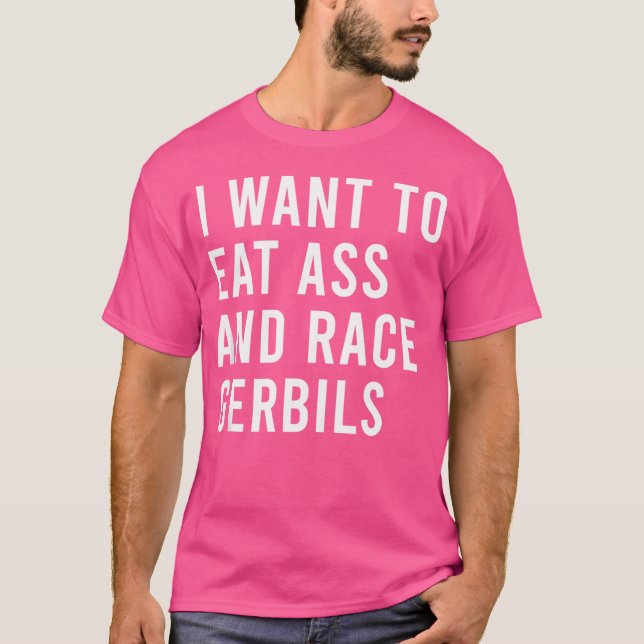 Ich Wollte zu essen und Rennen Gerbils Funny Hinte T-Shirt (Vorderseite)