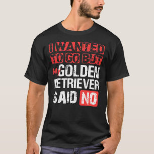 Ich Wollte zu gehen, aber mein Goldener Retter sag T-Shirt