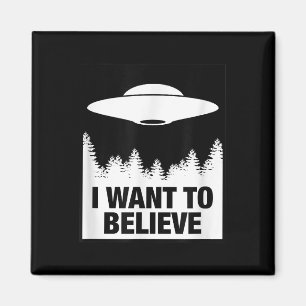 ICH WOLLTE ZU GLAUBEN - Alien Raumschiff UFO Magnet