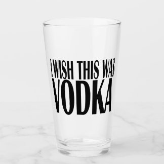 ICH WÜNSCHE, DAS WAR VODKA GLAS