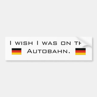 Ich wünsche, dass ich auf dem Autobahn war Autoaufkleber
