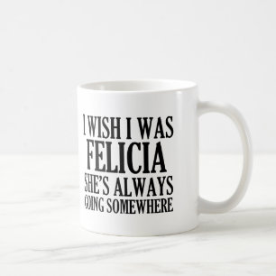 Ich wünsche, dass ich Felicia lustiges abgelegene Kaffeetasse
