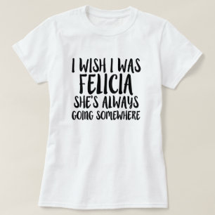 Ich wünsche, dass ich Felicialustiges abgelegenes T-Shirt