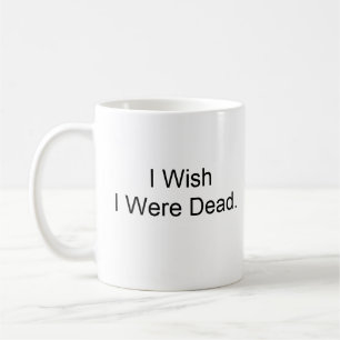 Ich wünsche, dass ich tot war kaffeetasse