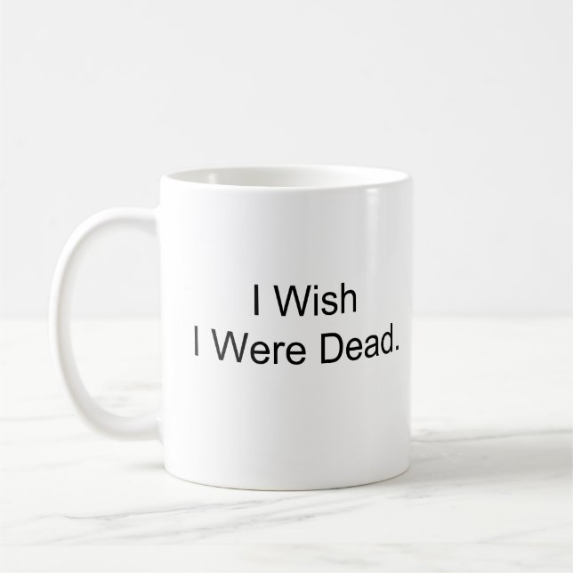 Ich wünsche, dass ich tot war kaffeetasse (Links)