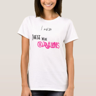 Ich wünsche, diese, war, Gehirne T-Shirt