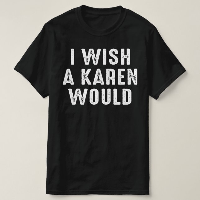 ICH WÜNSCHE, EIN KAREN WÄRE T-Shirt (Design vorne)