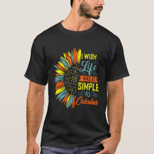 Ich wünschte, das Leben wäre einfach wie Mathemati T-Shirt