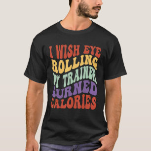 Ich wünschte, dass mein Trainer mein Auge in Kalor T-Shirt