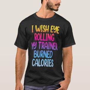 Ich wünschte, dass mein Trainer mein Auge in Kalor T-Shirt