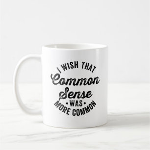 Ich wünschte, der gesunde Menschenverstand wäre al Kaffeetasse