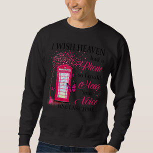 Ich wünschte, der Himmel hätte ein Telefon, damit  Sweatshirt