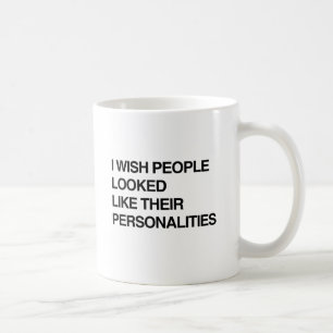 ICH WÜNSCHTE, DIE LEUTE SÄHEN AUS WIE IHRE PERSÖNL KAFFEETASSE