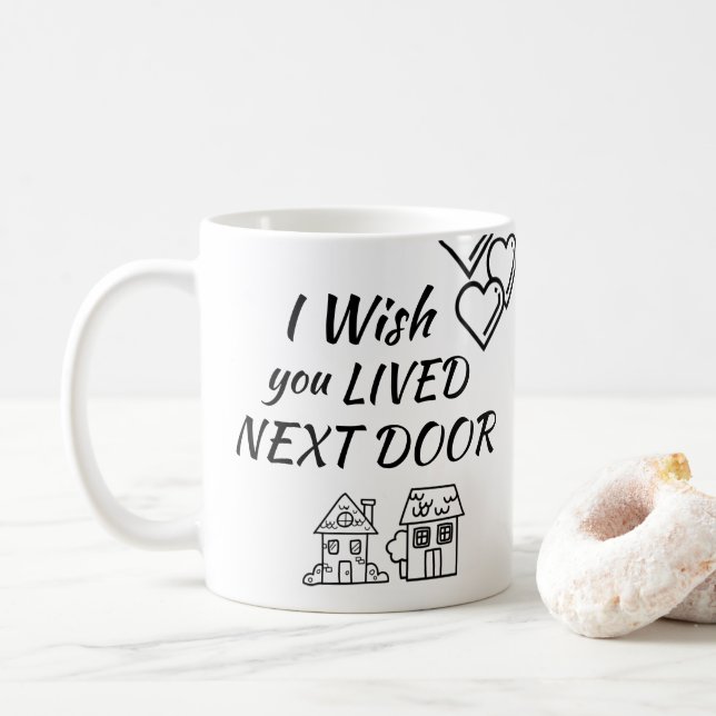 Ich wünschte, du lebst NÄCHSTE TÜR-Tasse Kaffeetasse (Mit Donut)