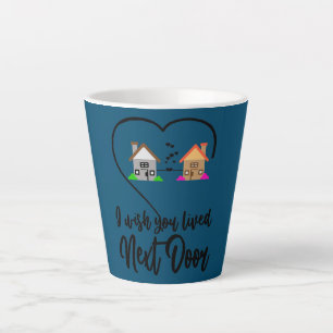 Ich wünschte, du lebst neben der Tür Funny Bestie Milchtasse
