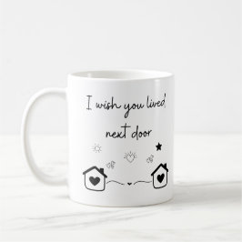 Ich wünschte, du lebst nextdoor Moderne trendige T Kaffeetasse