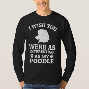 Ich wünschte, du wärst so interessant wie mein Pud T-Shirt