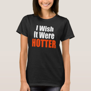Ich wünschte, es war ein heißes Zitat, ich wünscht T-Shirt