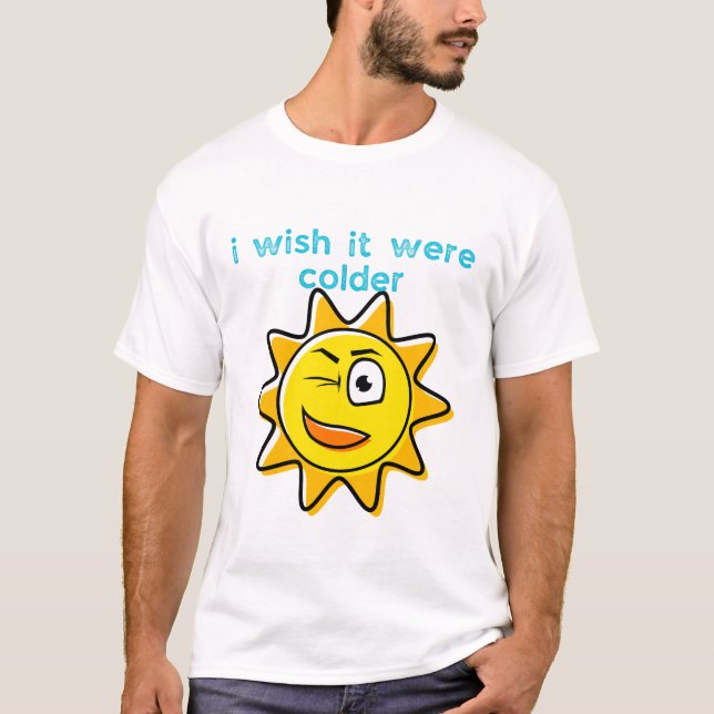 Ich wünschte, es wäre kälter T-Shirt (Vorderseite)