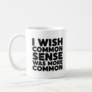 Ich wünschte, gesunder Menschenverstand wäre häufi Kaffeetasse