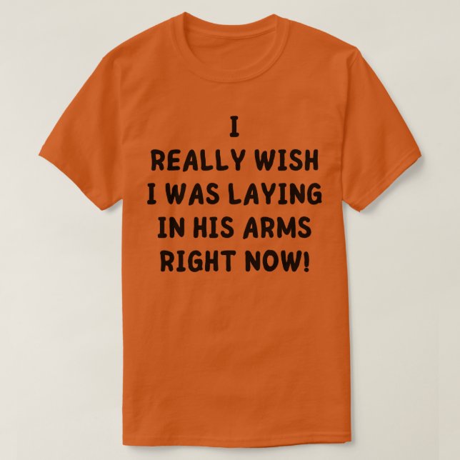 Ich wünschte, ich hätte gerade jetzt die Arme gele T-Shirt (Design vorne)
