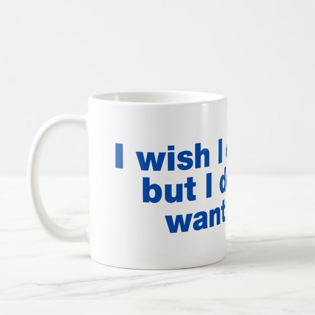 Ich wünschte, ich könnte, aber ich wollte nicht zu kaffeetasse (Links)