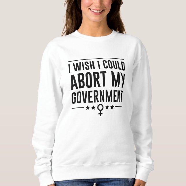 Ich wünschte, ich könnte meine Regierung abbrechen Sweatshirt (Vorderseite)