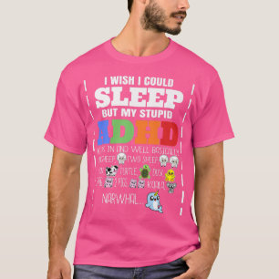 Ich wünschte, ich könnte schlafen, aber meine dumm T-Shirt