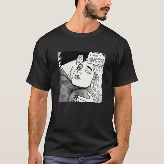 Ich wünschte, ich schaue mir Kriminalitätsdateien  T-Shirt (Vorderseite)