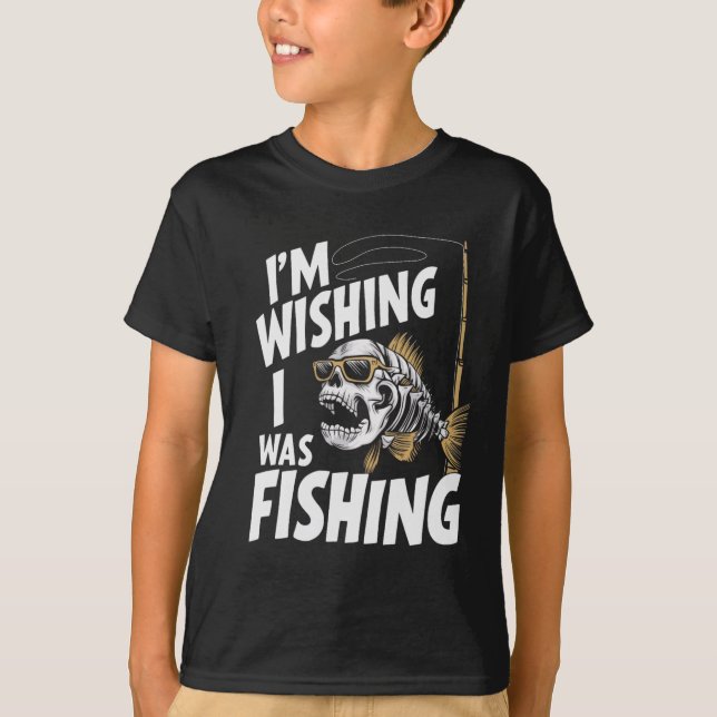 Ich wünschte, ich wäre beim Fischen T-Shirt (Vorderseite)